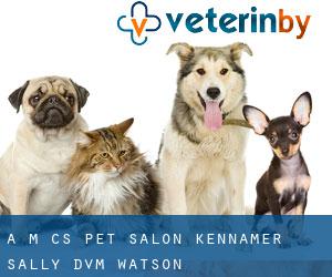 A M C's Pet Salon: Kennamer Sally DVM (Watson)