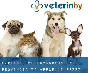 szpitale weterynaryjne w Provincia di Vercelli przez obszar metropolitalny - strona 1