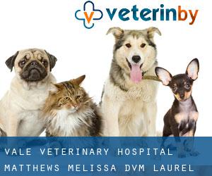Vale Veterinary Hospital: Matthews Melissa DVM (Laurel Hill)